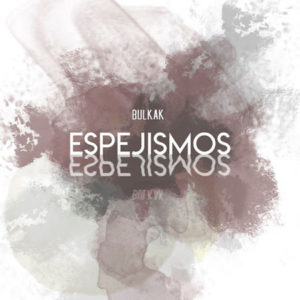 (2020) Bulkak - Espejismos | Arreglos, Producción musical y mezcla